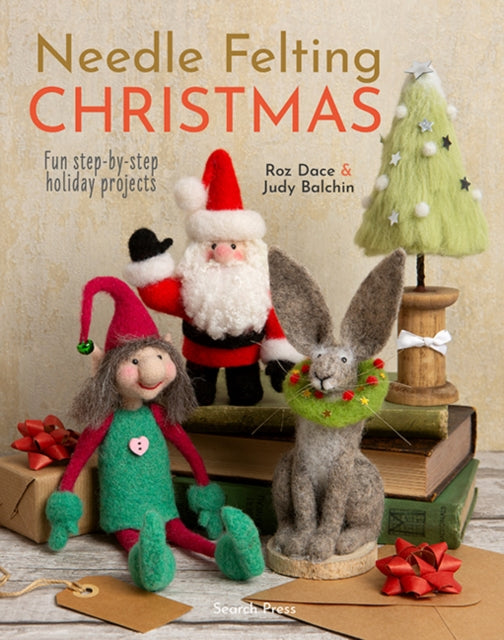 Needle Felting Christmas Fun Step - By - Step Holiday Projects