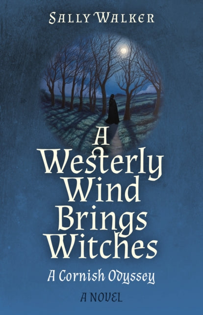 Walker Sally - Westerly Wind Brings Witches A A Cornish Odyssey | A Novel - Paperback