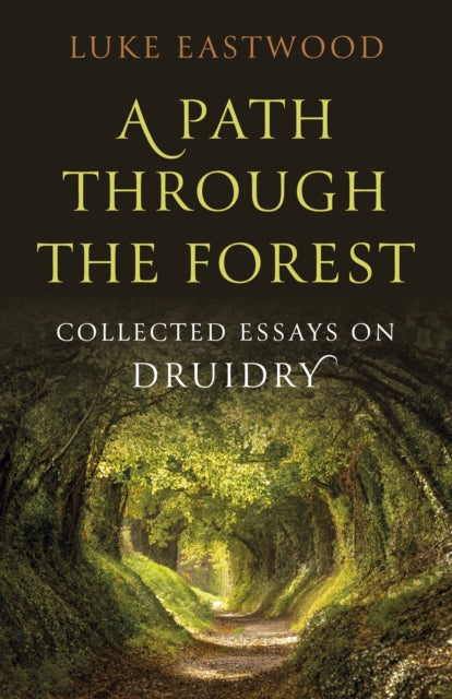 Eastwood Luke - Path Through The Forest A Collected Essays On Druidry - Paperback