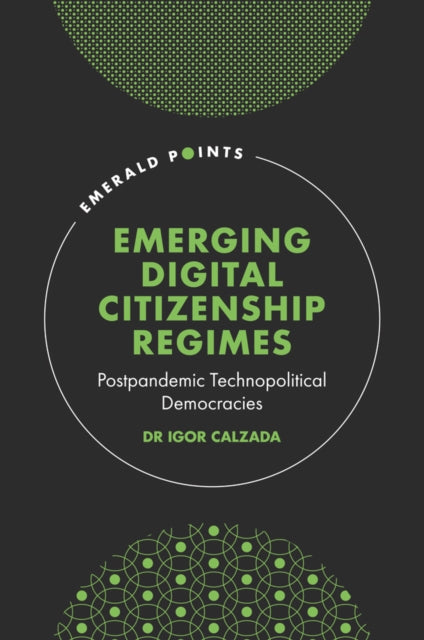 Calzada Dr Igor (Cardiff University Uk) - Emerging Digital Citizenship Regimes Postpandemic Technopolitical Democracies - Hardcover