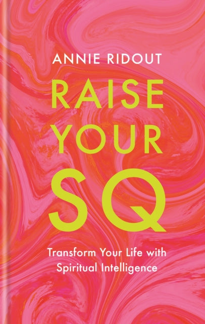 Ridout Annie - Raise Your Sq Transform Your Life With Spiritual Intelligence - Hardcover
