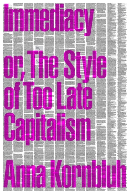 Kornbluh Anna - Immediacy Or The Style Of Too Late Capitalism - Paperback