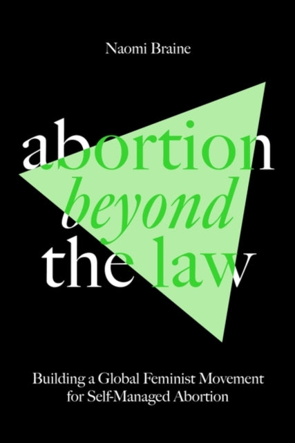 Braine Naomi - Abortion Beyond The Law Building A Global Feminist Movement For Self - Managed Abortion - Paperback
