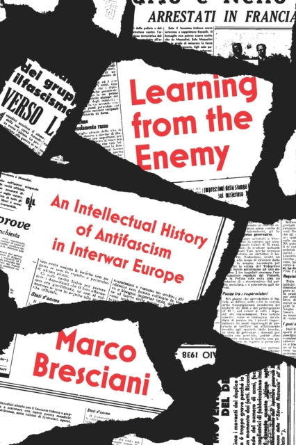 Bresciani Marco - Learning From The Enemy An Intellectual History Of Antifascism In Interwar Europe - Paperback