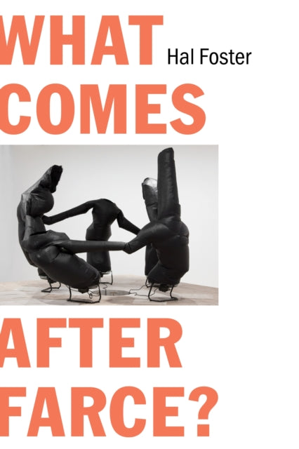 Foster Hal - What Comes After Farce? Art And Criticism At A Time Of Debacle - Paperback