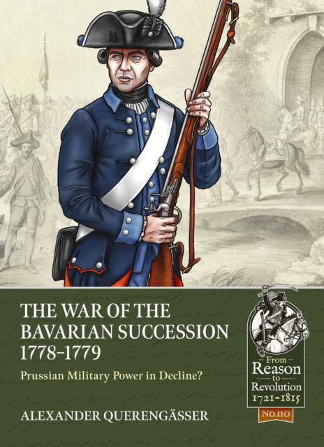 Querengasser Alexander - The Bavarian War Of Succession 1778 - 79 Prussian Military Power In Decline - Paperback