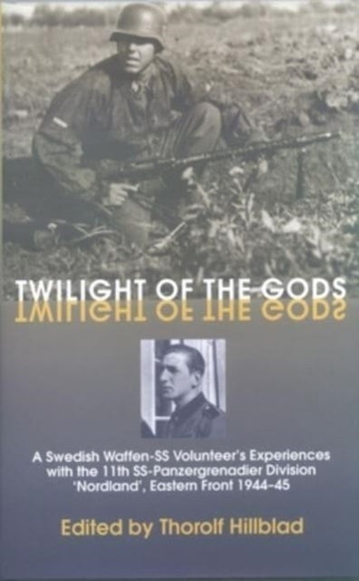 Helion & Company - Twilight Of The Gods A Swedish Waffen - Ss Volunteer's Experiences With The 11th Ss - Panzergrenadier Division Nordland' Eastern Front 1944 - 45 - Paperback