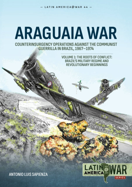 Sapienza Fracchia Antonio Luis - Araguaia War Counterinsurgency Against The Communist Guerrillas Of Brazil 1964 - 1985 - Paperback