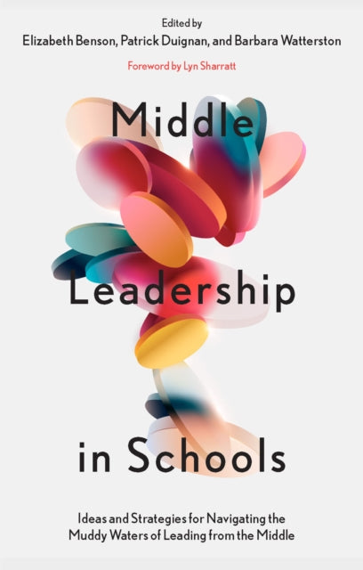 Emerald Publishing Limited - Middle Leadership In Schools Ideas And Strategies For Navigating The Muddy Waters Of Leading From The Middle - Paperback