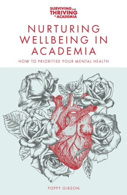 Gibson Poppy (Anglia Ruskin University Uk) - Nurturing Wellbeing In Academia How To Prioritise Your Mental Health - Paperback