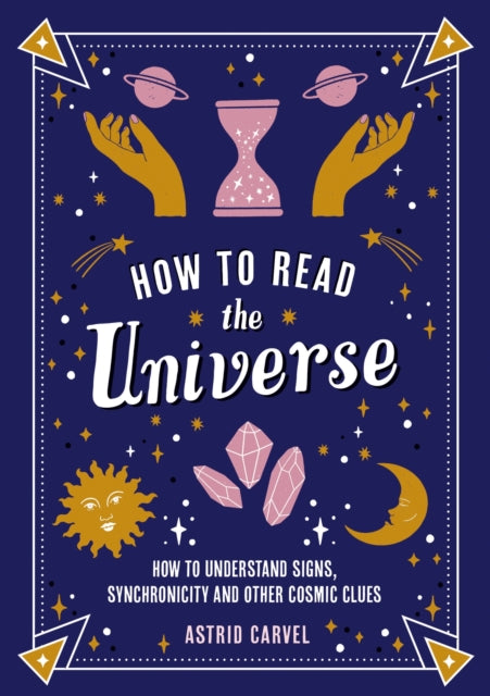 Carvel Astrid - How To Read The Universe The Beginner's Guide To Understanding Signs Synchronicity And Other Cosmic Clues - Paperback