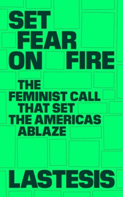 Lastesis - Set Fear On Fire The Feminist Call That Set The Americas Ablaze - Paperback