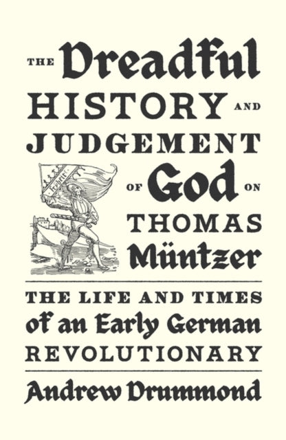 Drummond Andrew - The Dreadful History And Judgement Of God On Thomas Muntzer The Life And Times Of An Early German Revolutionary - Hardcover