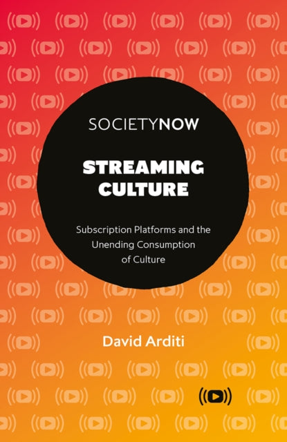 Arditi David (University Of Texas At Arlington Usa) - Streaming Culture Subscription Platforms And The Unending Consumption Of Culture - Paperback