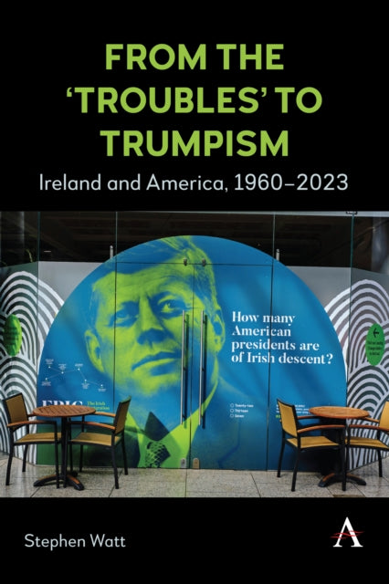 Watt Stephen - From The Troubles To Trumpism Ireland And America 1960 2023 - Hardcover