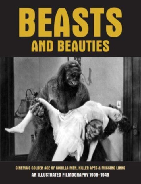 Creation Books - Beasts And Beauties Cinema's Golden Age Of Gorilla Men Killer Apes & Missing Links An Illustrated Filmography 1908 - 1949 - Paperback