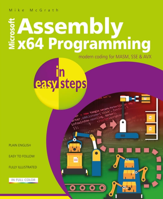 Binding: Paperback
Description: Assembly x 64 Programming in easy steps shows how to write code to create your own computer programs.