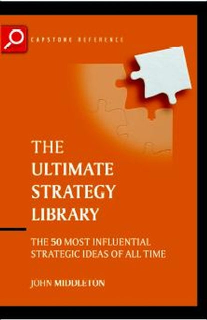 Middleton John (Bristol Management Research Centre Uk) - The Ultimate Strategy Library The 50 Most Influential Strategic Ideas Of All Time - Paperback