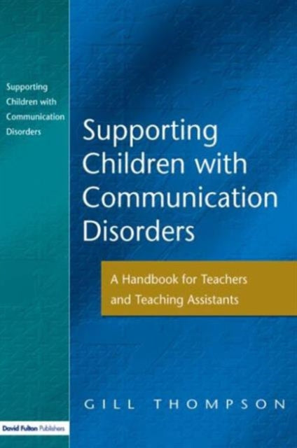 Thompson Gill - Supporting Communication Disorders A Handbook For Teachers And Teaching Assistants - Paperback