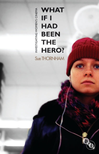 Thornham Sue - What If I Had Been The Hero? Investigating Women's Cinema - Paperback