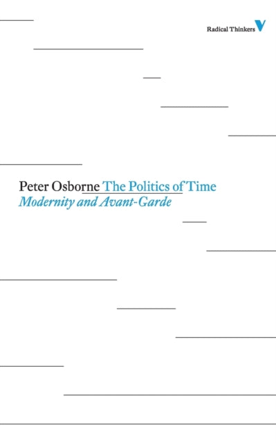 Osborne Peter - The Politics Of Time Modernity And Avant - Garde - Paperback