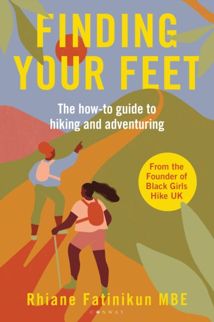 Finding Your Feet The How - To Guide To Hiking And Adventuring
