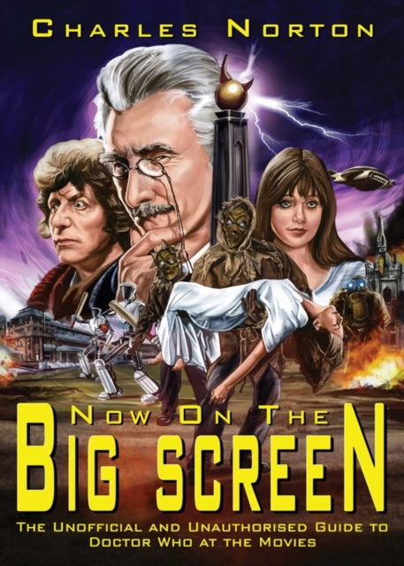 Norton Charles - Now On The Big Screen The Unofficial And Unauthorised Guide To Doctor Who At The Movies - Paperback