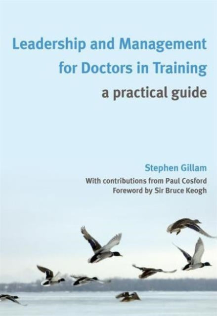 Gillam Stephen - Leadership And Management For Doctors In Training A Practical Guide - Paperback