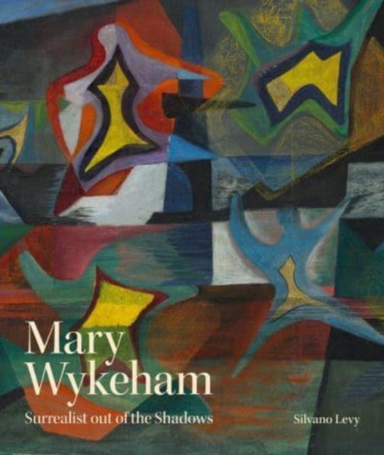 Levy Silvano - Mary Wykeham Surrealist Out Of The Shadows - Hardcover