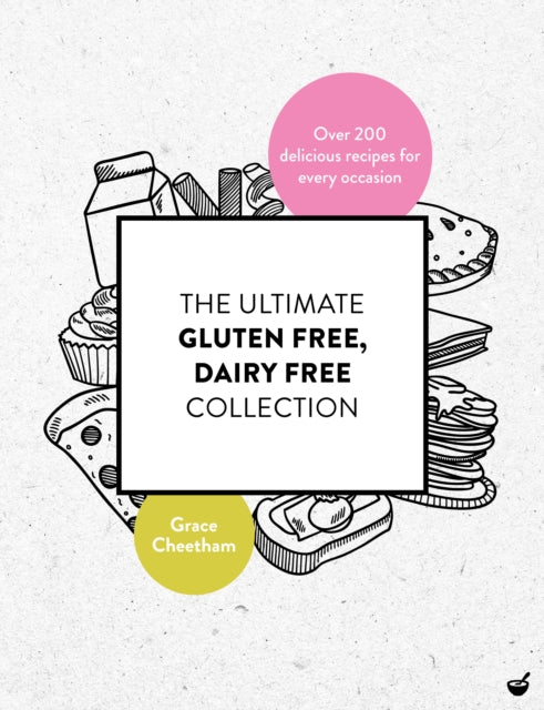 The Ultimate Gluten - Free Dairy - Free Collection Over 200 Delicious Free - From Recipes For Every Occasion