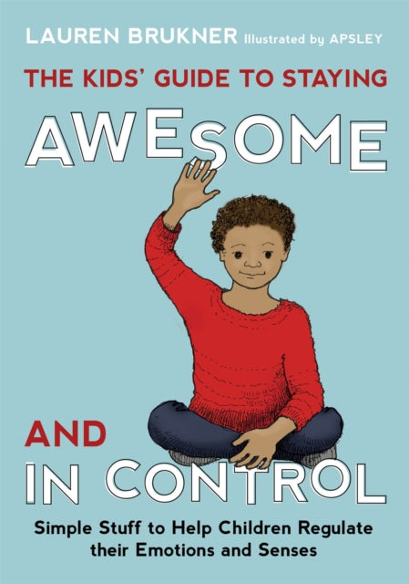Brukner Lauren - The Kids Guide To Staying Awesome And In Control Simple Stuff To Help Children Regulate Their Emotions And Senses - Hardcover
