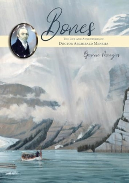 Menzies Graeme - Bones The Life And Adventures Of Doctor Archibald Menzies (1754 1842) - Paperback