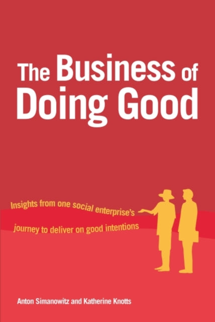 Knotts Katherine - The Business Of Doing Good Insights From One Social Enterprise's Journey To Deliver On Good Intentions - Paperback