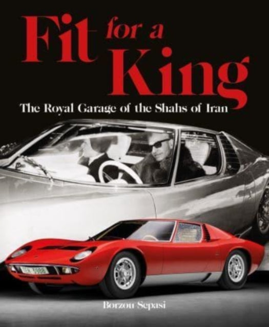 Sepasi Borzou - Fit For A King The Royal Garage Of The Shahs Of Iran - Hardcover