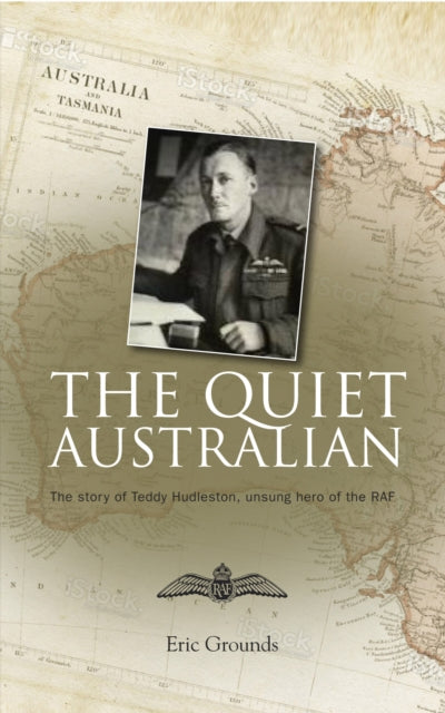 Grounds Eric - The Quiet Australian The Story Of Teddy Hudleston The Raf's Troubleshooter For 20 Years - Paperback