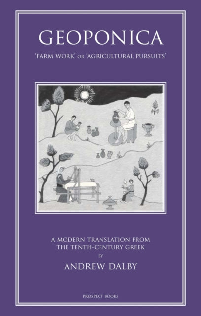 Dalby Andrew - Geoponika Farm Work - A Modern Translation Of The Roman And Byzantine Farming Handbook - Hardcover
