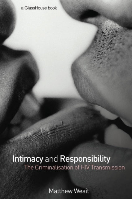Weait Matthew - Intimacy And Responsibility The Criminalisation Of Hiv Transmission - Paperback