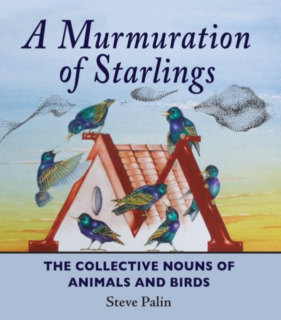 Palin Steve - A Murmuration Of Starlings The Collective Nouns Of Animals And Birds - Hardcover