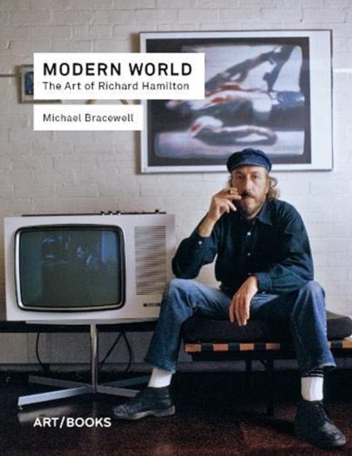 Bracewell Michael - Modern World The Art Of Richard Hamilton - Hardcover