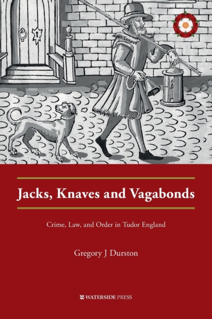 Durston Gregory J - Jacks Knaves And Vagabonds Crime Law And Order In Tudor England - Paperback