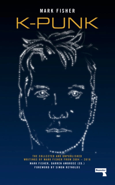 K - Punk The Collected And Unpublished Writings Of Mark Fisher (2004 - 2016)