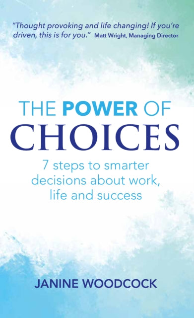 Woodcock Janine - The Power Of Choices 7 Steps To Smarter Decisions About Work Life And Success - Paperback