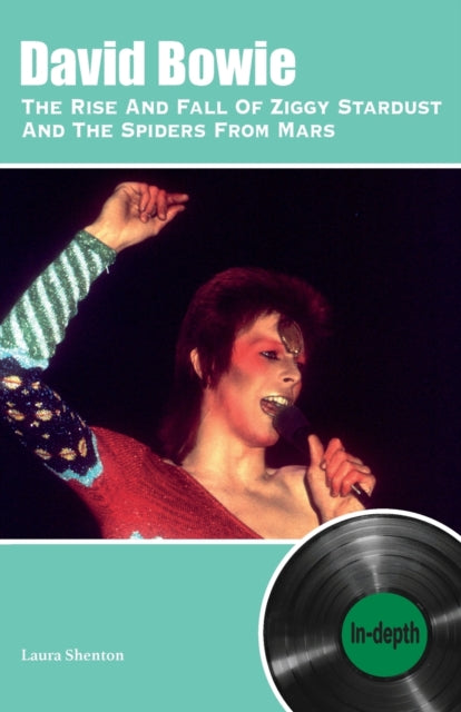 Shenton Laura - David Bowie The Rise And Fall Of Ziggy Stardust And The Spiders From Mars: In - Depth - Paperback