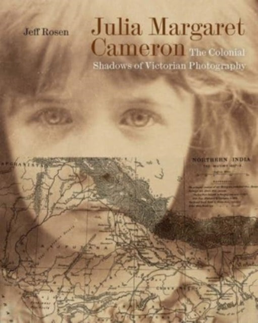 Rosen Jeff - Julia Margaret Cameron The Colonial Shadows Of Victorian Photography - Hardcover