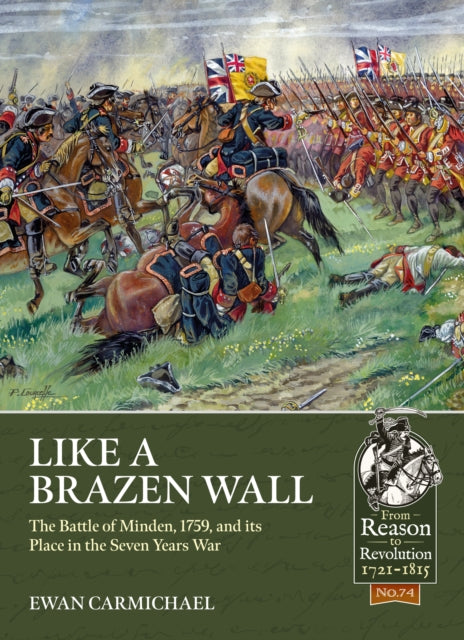 Carmichael Ewan - Like A Brazen Wall The Battle Of Minden 1759, And Its Place In The Seven Years War - Paperback