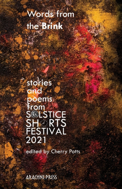 Arachne Press - Words From The Brink Stories And Poems From Solstice Shorts Festival 2021 - Paperback