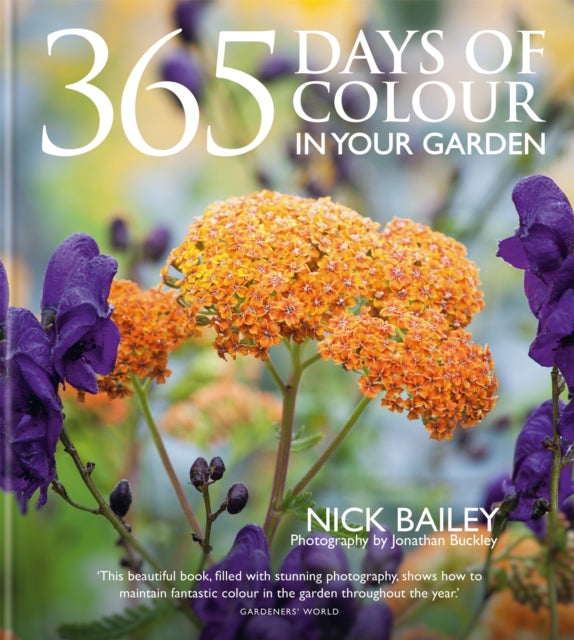 Ltd Nota Bene Horticulture - 365 Days Of Colour In Your Garden How To Plant And Manage Your Garden For Year - Round Colour And Interest - Hardcover