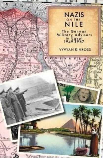 Kinross Vyvyan - Nazis On The Nile The German Military Advisers In Egypt 1949 - 1967 - Hardcover