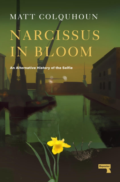 Colquhoun Matt - Narcissus In Bloom An Alternative History Of The Selfie - Paperback