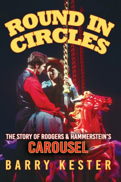 Kester Barry - Round In Circles The Story Of Rodgers & Hammerstein's Carousel - Paperback